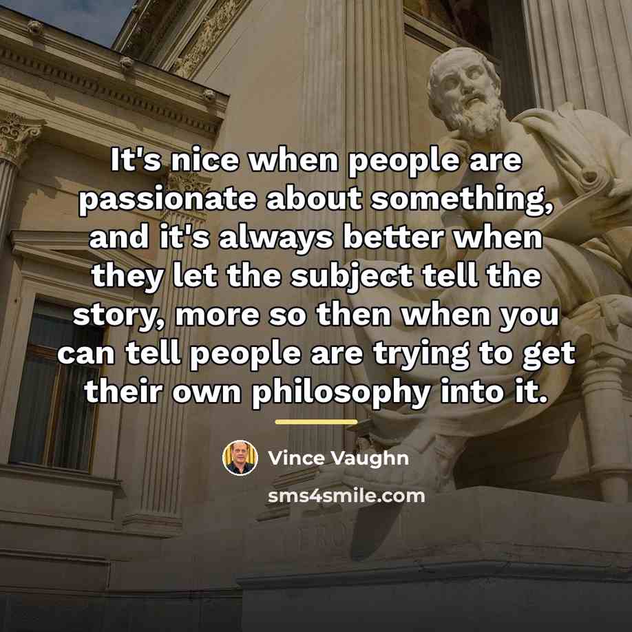 “It's nice when people are passionate about something, and it's…” quote by Vince Vaughn