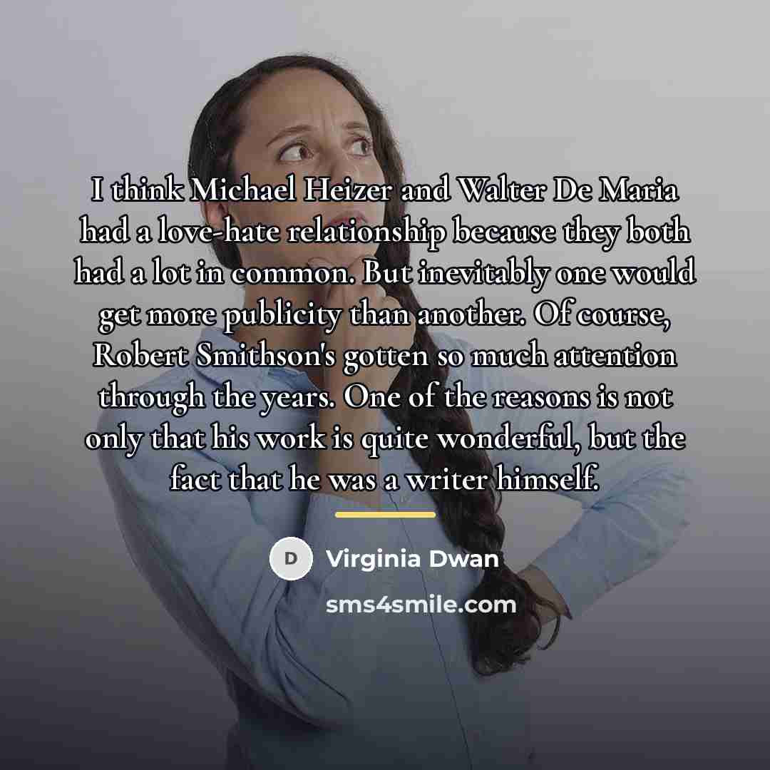 “I think Michael Heizer and Walter De Maria had a…” quote by Virginia Dwan