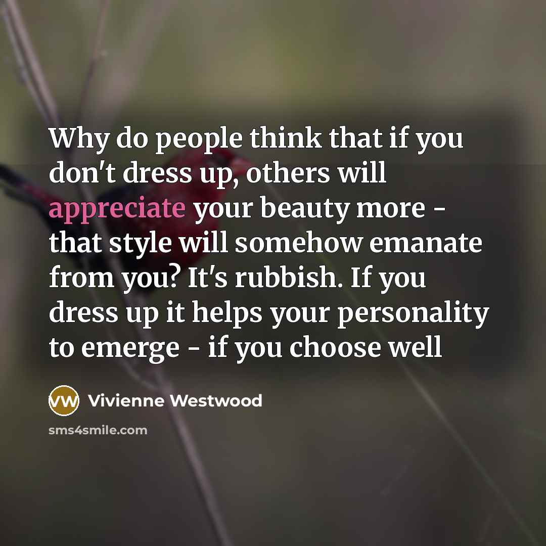 “Why do people think that if you don't dress up,…” quote by Vivienne Westwood