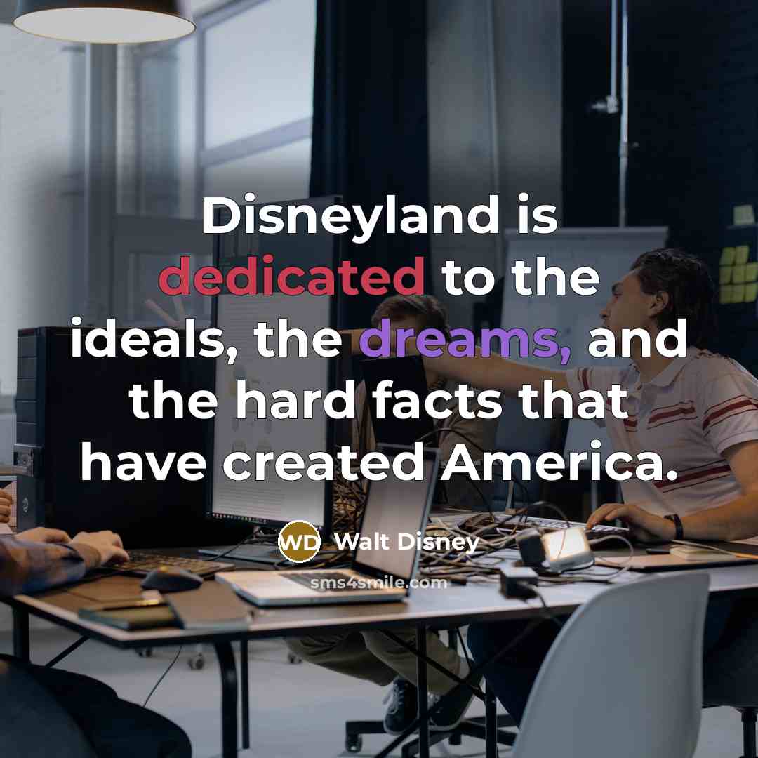 “Disneyland is dedicated to the ideals, the dreams, and the…” quote by Walt Disney