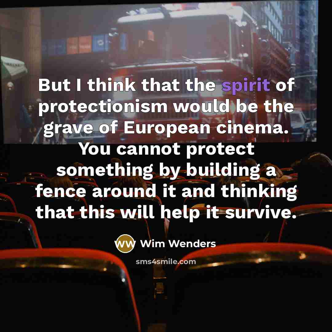 “But I think that the spirit of protectionism would be…” quote by Wim Wenders