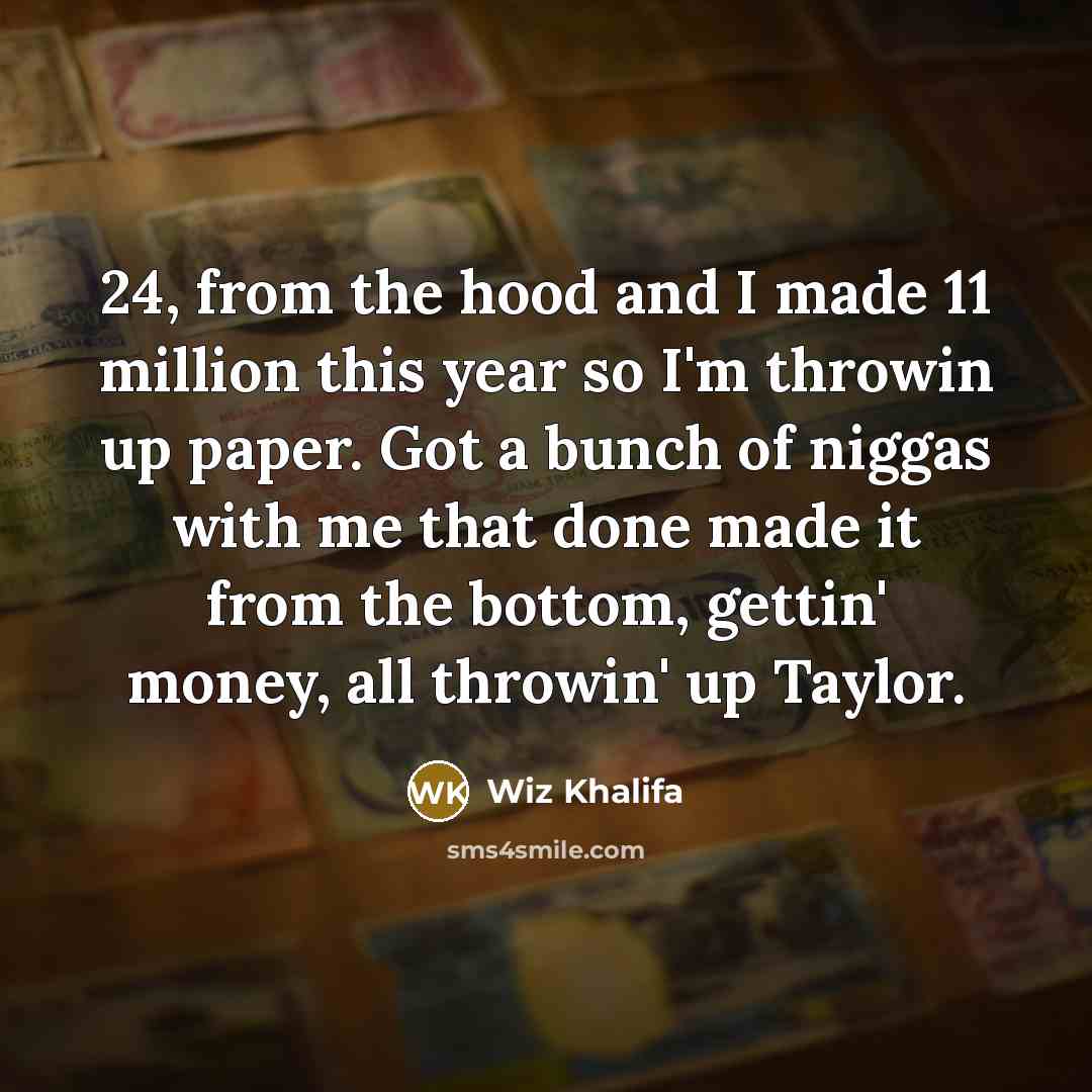 “24, from the hood and I made 11 million this…” quote by Wiz Khalifa