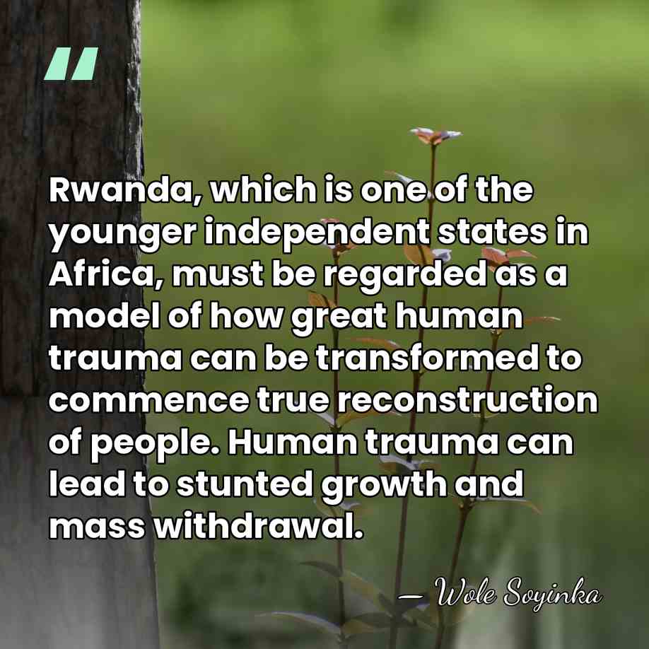 Rwanda, which is one of the younger independent states in Africa, must&hellip; - Wole Soyinka