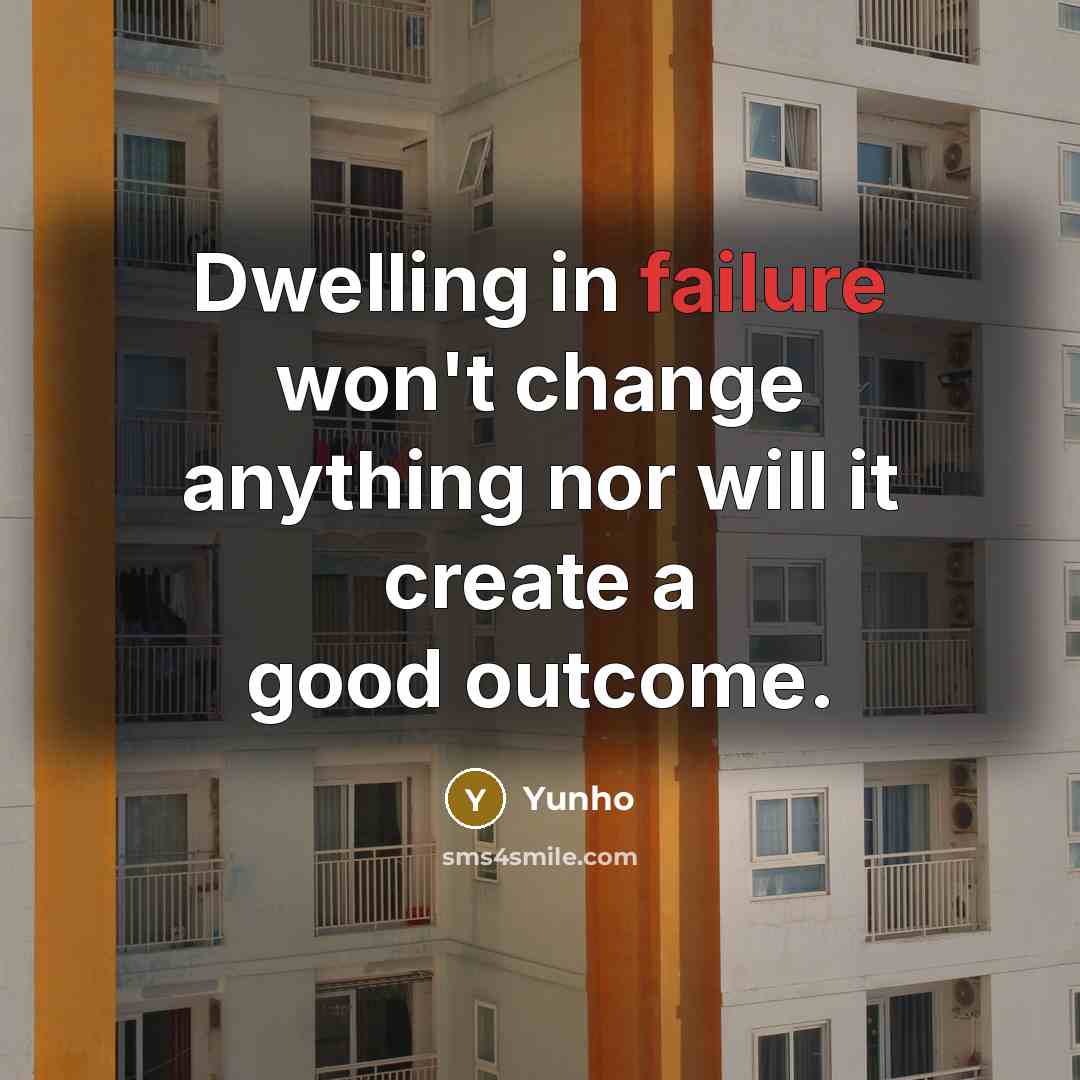 “Dwelling in failure won't change anything nor will it create…” quote by Yunho