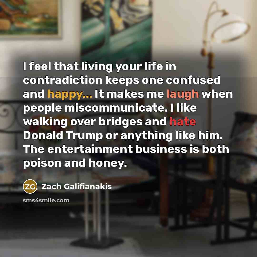 “I feel that living your life in contradiction keeps one…” quote by Zach Galifianakis