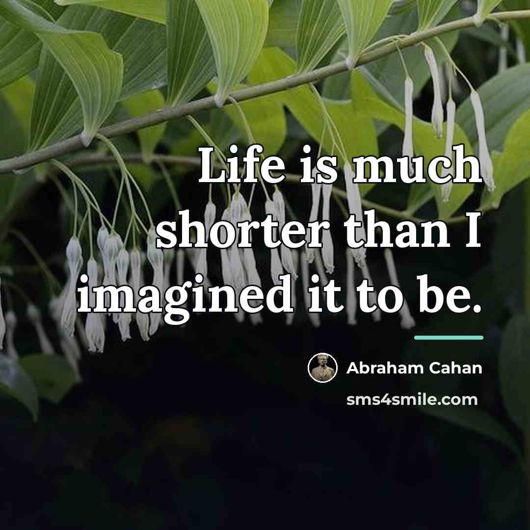 “Life is much shorter than I imagined it to be.…” quote by Abraham Cahan