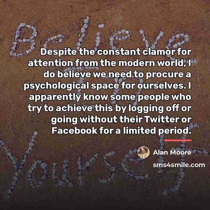 “Despite the constant clamor for attention from the modern world,…” quote by Alan Moore