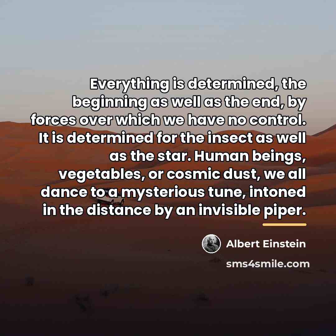 “Everything is determined, the beginning as well as the end,…” quote by Albert Einstein