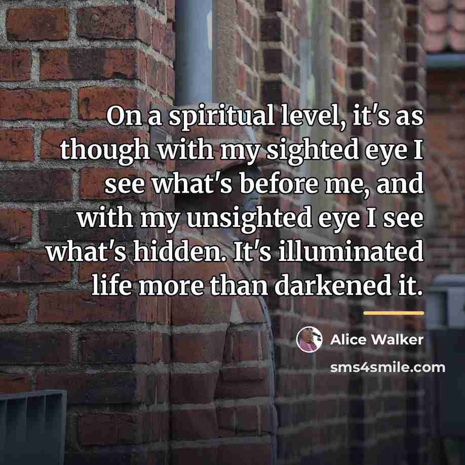 “On a spiritual level, it's as though with my sighted…” quote by Alice Walker