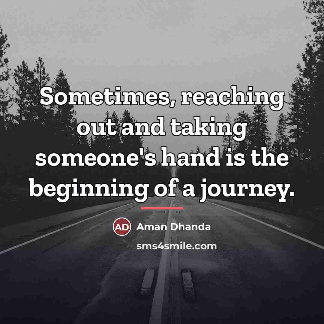 “Sometimes, reaching out and taking someone's hand is the beginning…” quote by Aman Dhanda