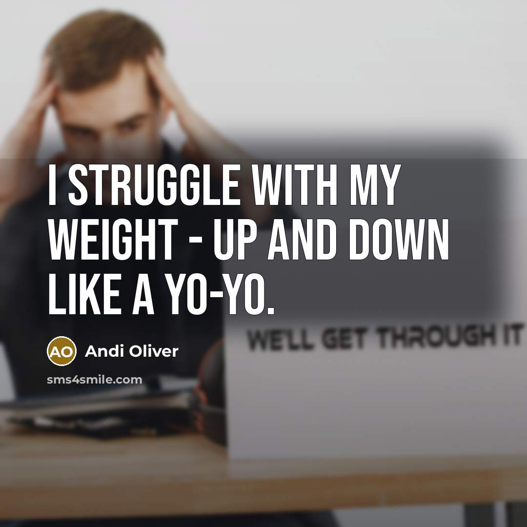 “I struggle with my weight - up and down like…” quote by Andi Oliver