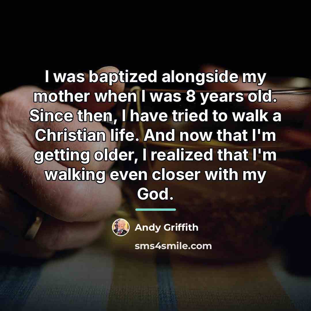 “I was baptized alongside my mother when I was 8…” quote by Andy Griffith