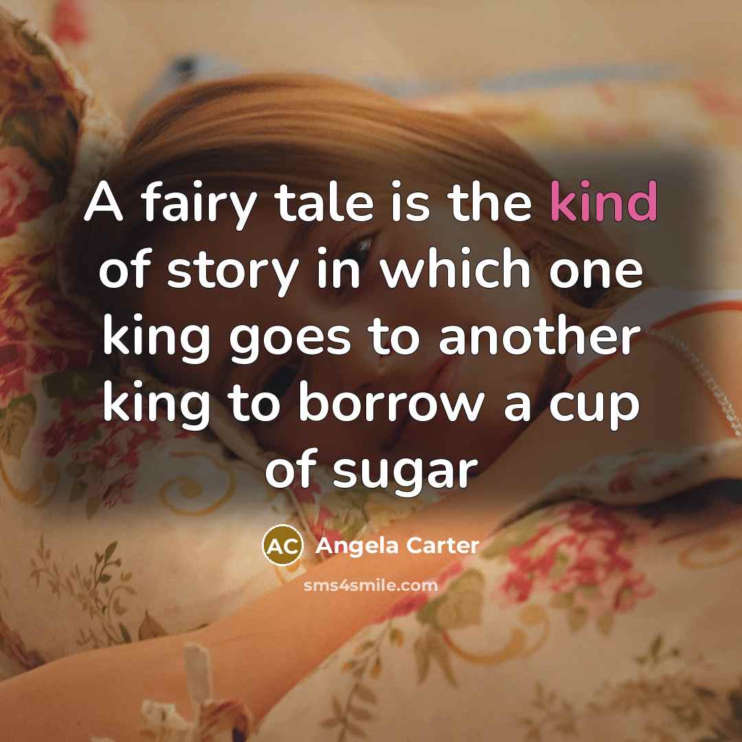 “A fairy tale is the kind of story in which…” quote by Angela Carter