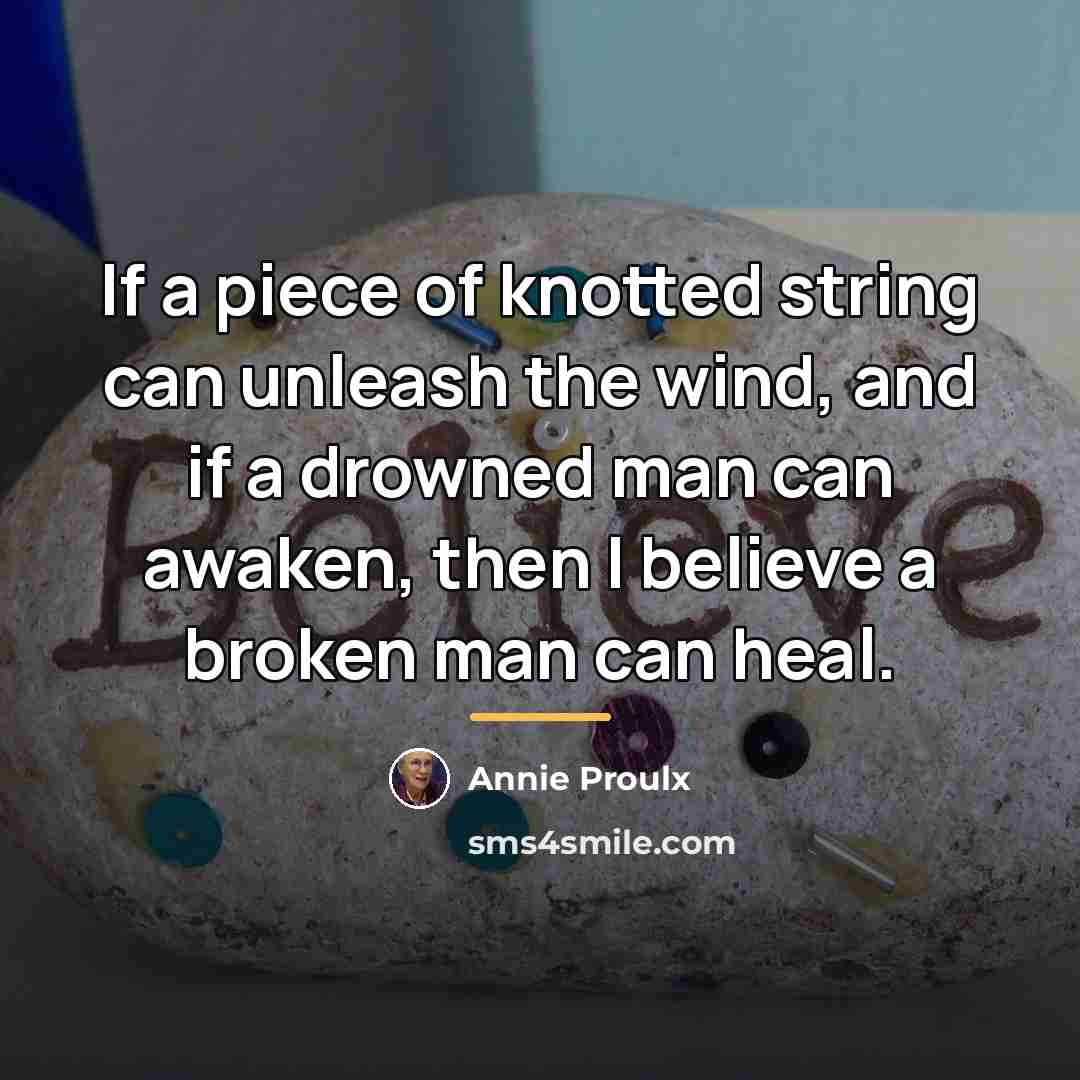 “If a piece of knotted string can unleash the wind,…” quote by Annie Proulx