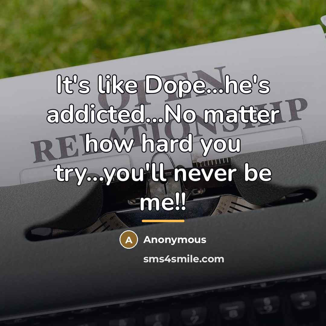 “It's like Dope...he's addicted...No matter how hard you try...you'll never…” quote by Anonymous