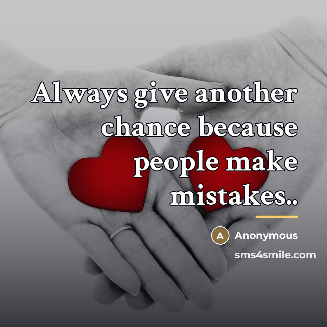 “Always give another chance because people make mistakes..…” quote by Anonymous
