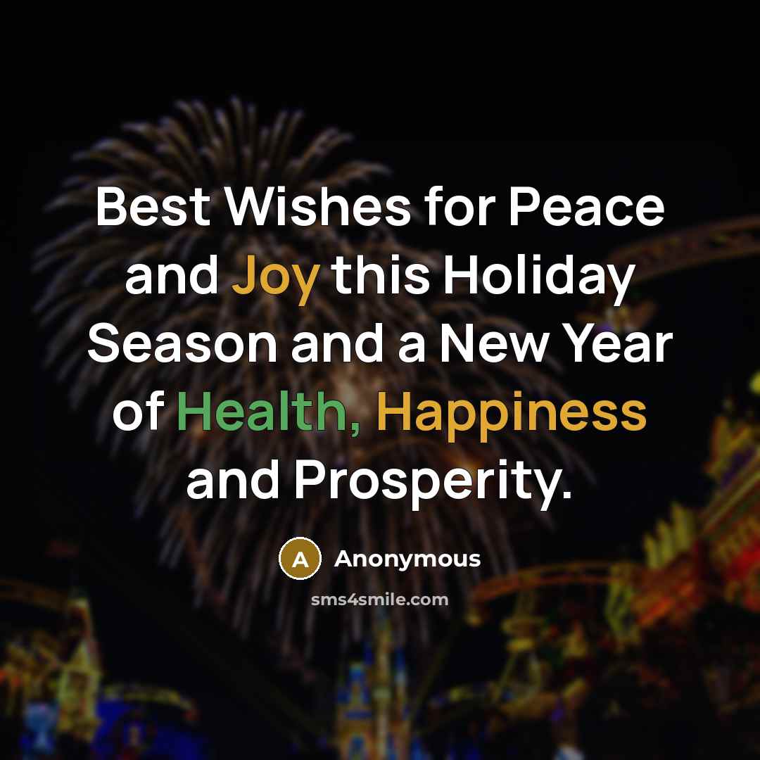 “Best Wishes for Peace and Joy this Holiday Season and a New Year of Health, Happiness and Prosperity.” quote by Anonymous