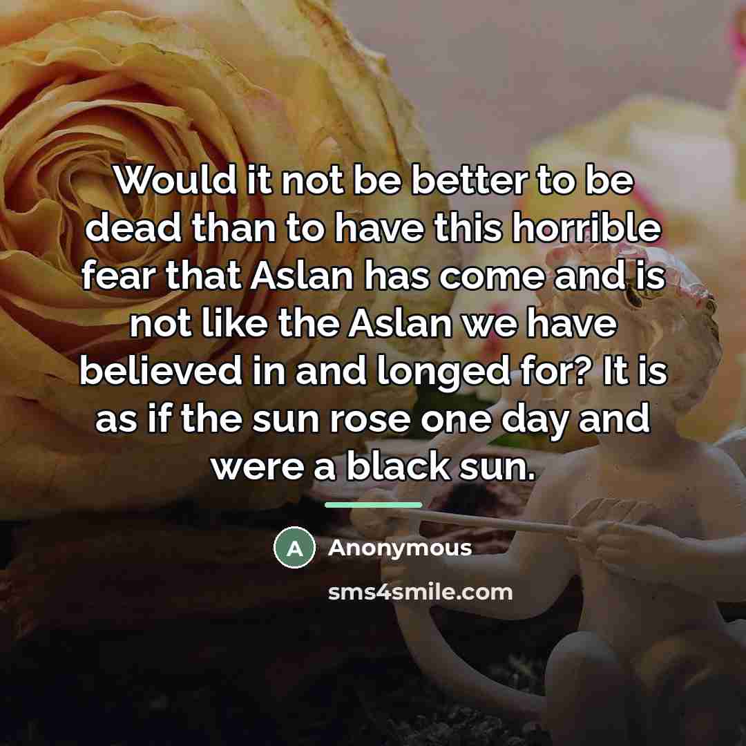 “Would it not be better to be dead than to…” quote by Anonymous