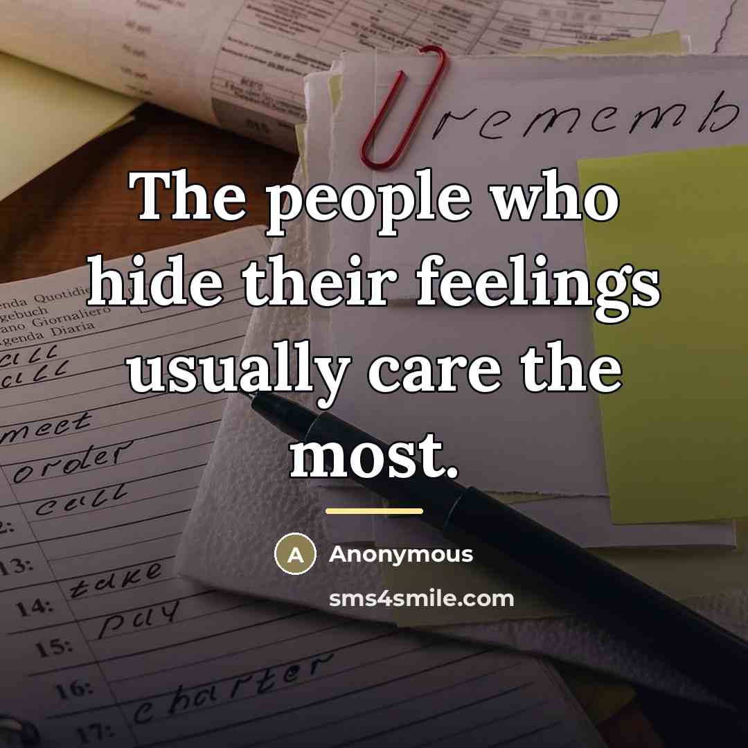 “The people who hide their feelings usually care the most.…” quote by Anonymous