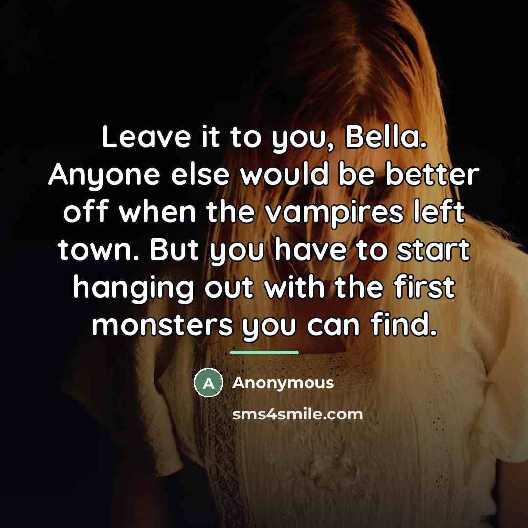 “Leave it to you, Bella. Anyone else would be better…” quote by Anonymous