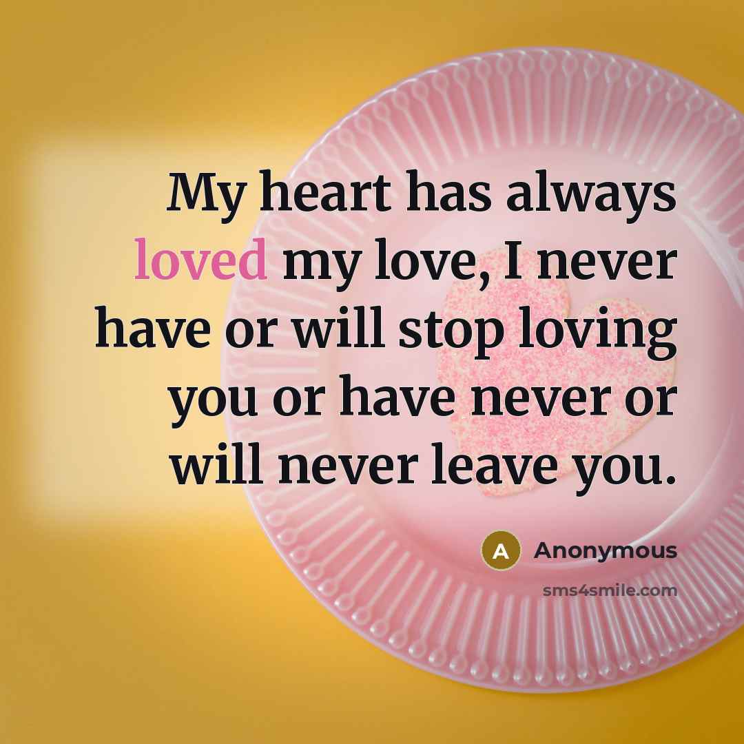“My heart has always loved my love, I never have…” quote by Anonymous