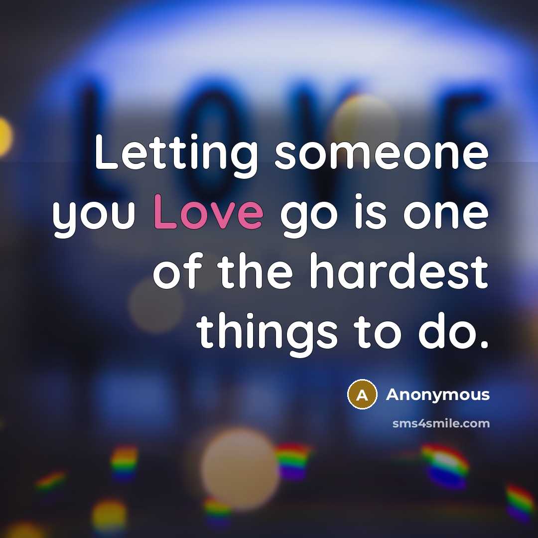 “Letting someone you Love go is one of the hardest…” quote by Anonymous