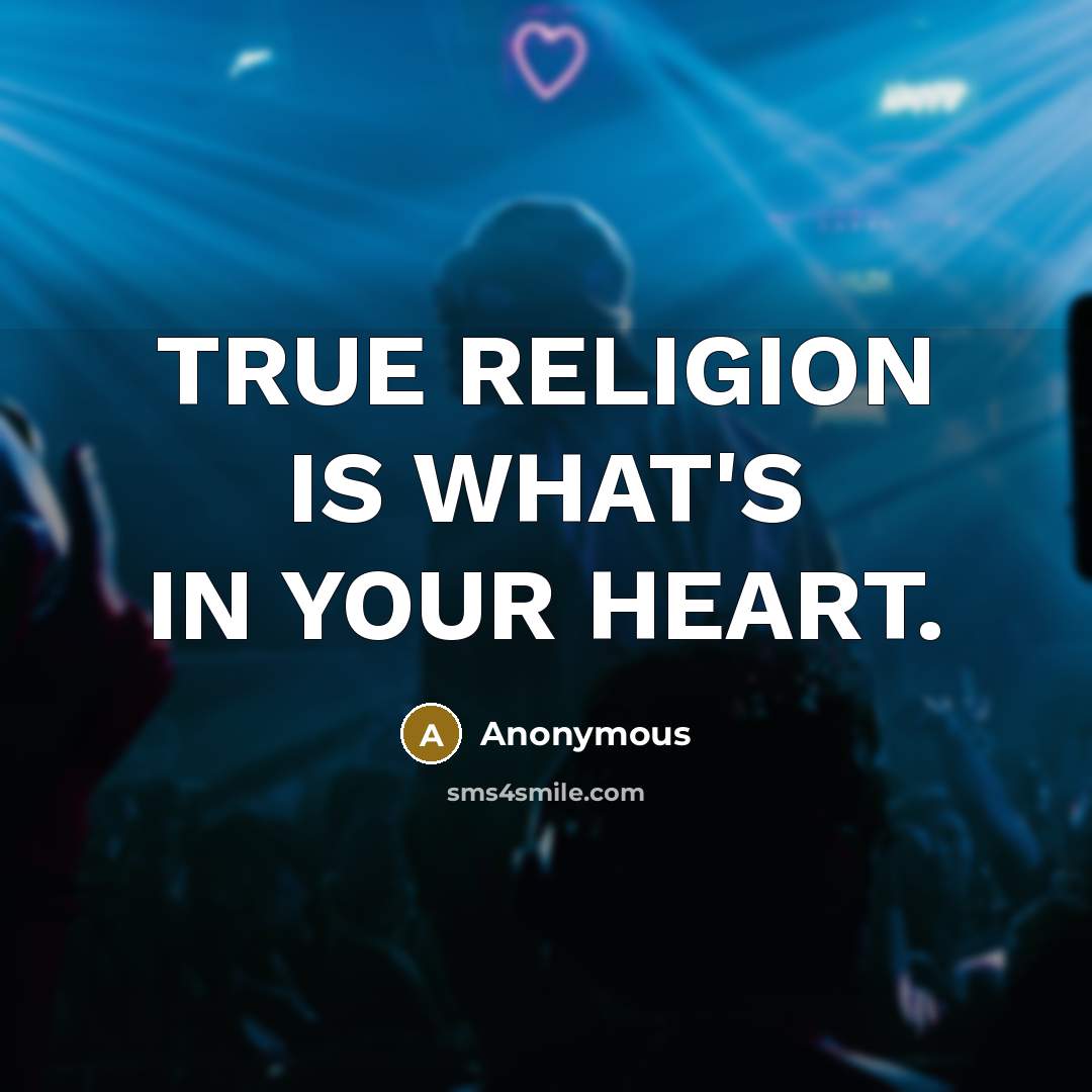 “TRUE RELIGION IS WHAT'S IN YOUR HEART.…” quote by Anonymous