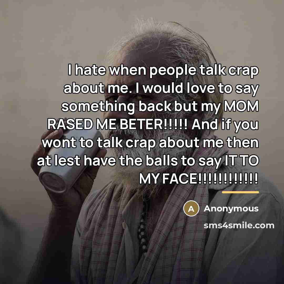“I hate when people talk crap about me. I would…” quote by Anonymous
