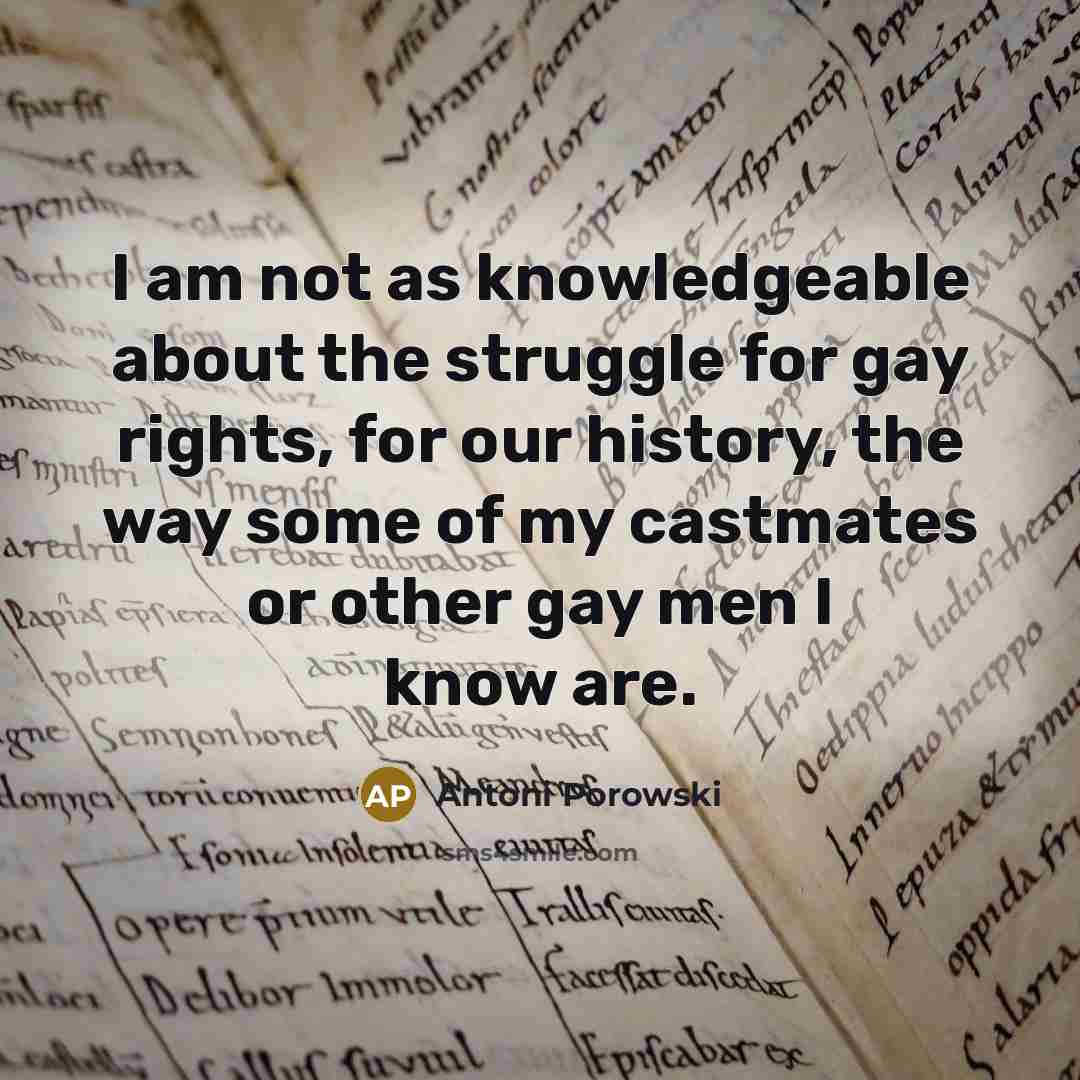 “I am not as knowledgeable about the struggle for gay…” quote by Antoni Porowski