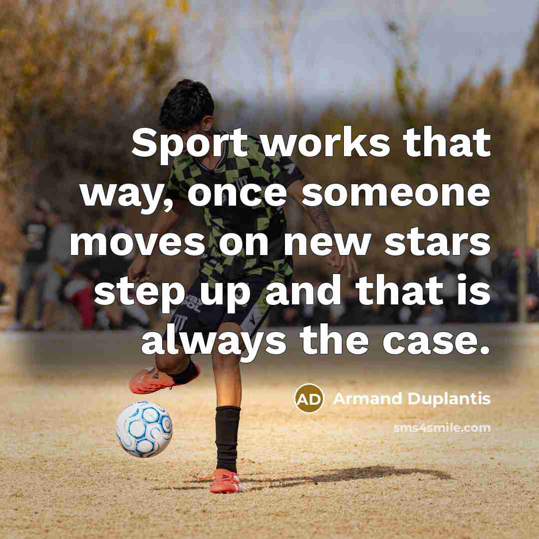 “Sport works that way, once someone moves on new stars…” quote by Armand Duplantis