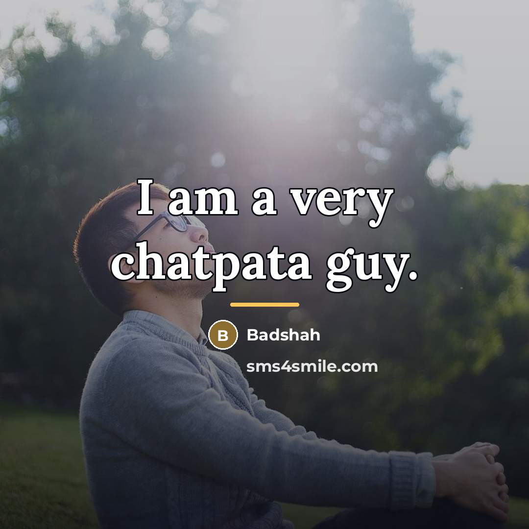 “I am a very chatpata guy.…” quote by Badshah