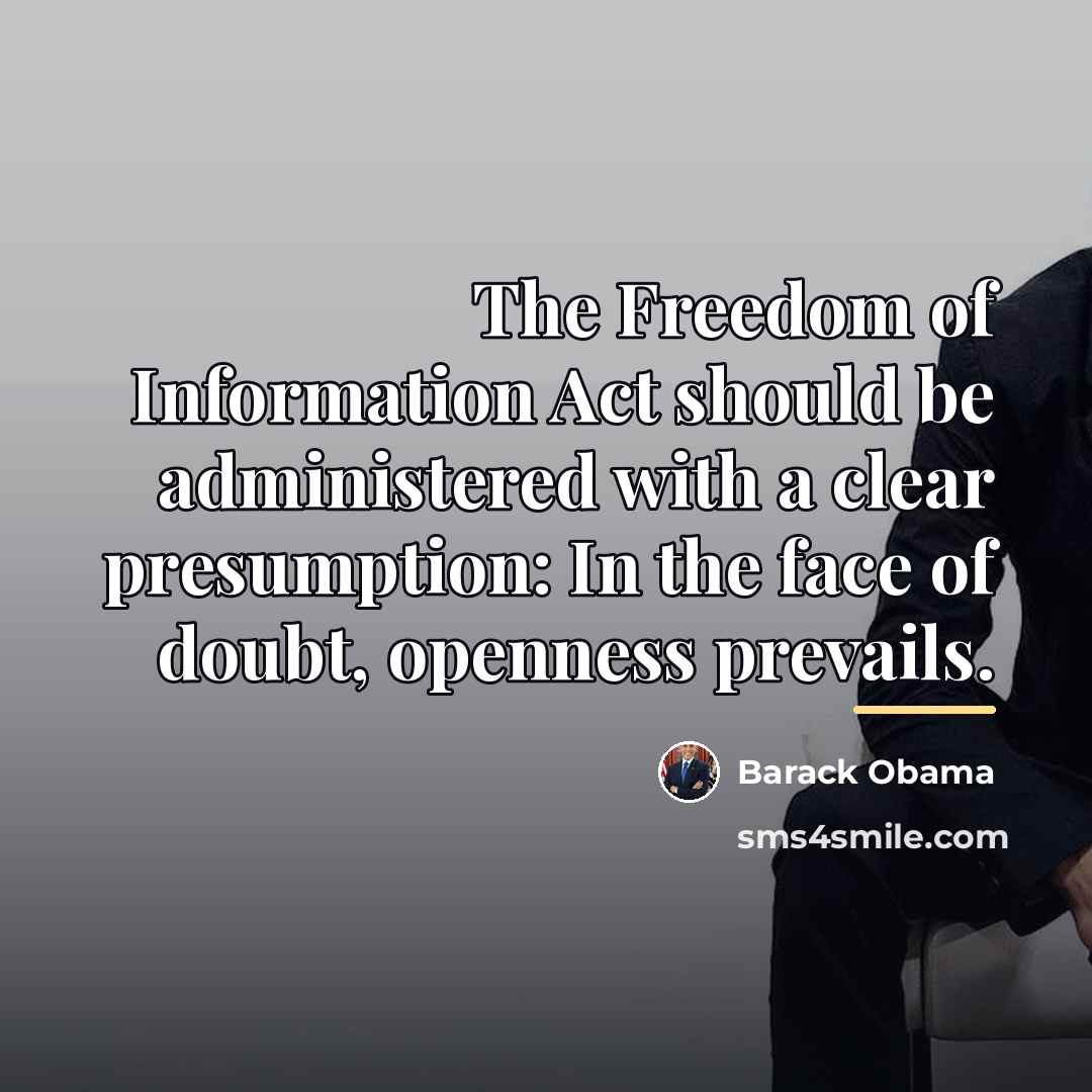 “The Freedom of Information Act should be administered with a…” quote by Barack Obama