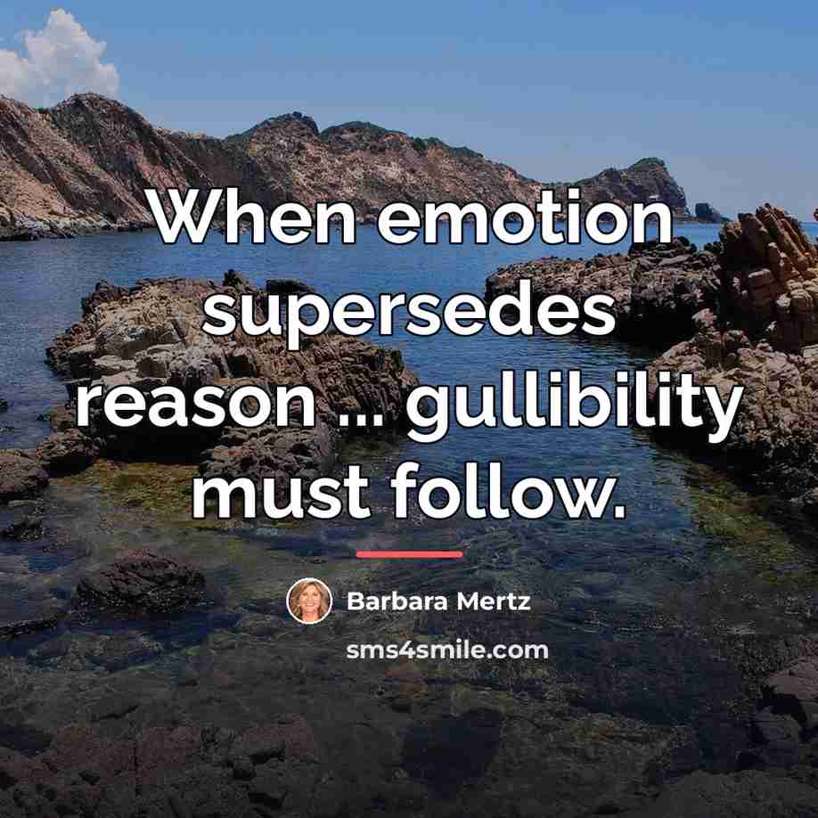 “When emotion supersedes reason ... gullibility must follow.…” quote by Barbara Mertz