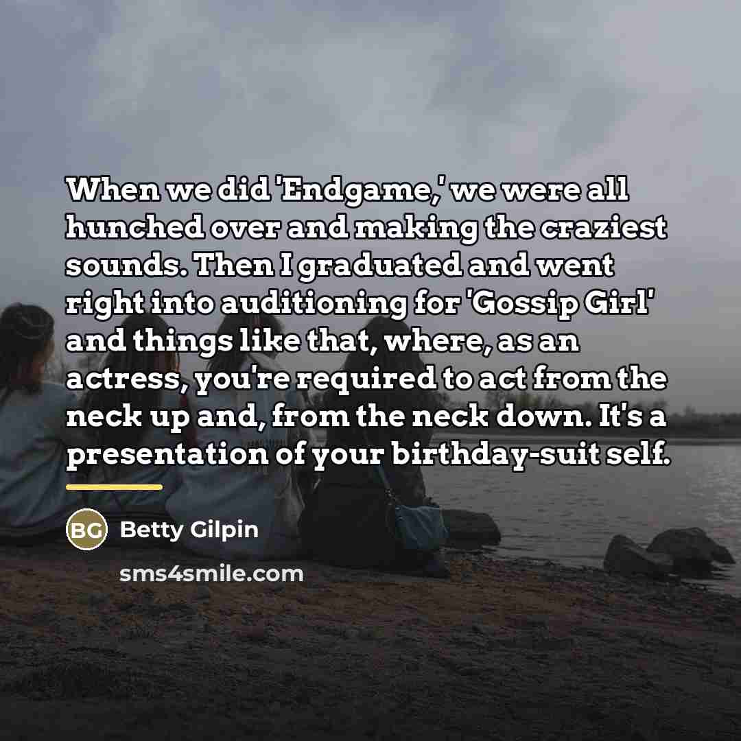 “When we did 'Endgame,' we were all hunched over and…” quote by Betty Gilpin