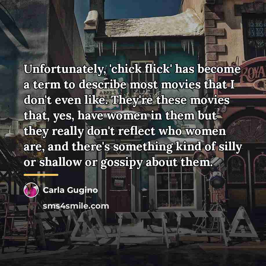 “Unfortunately, 'chick flick' has become a term to describe most…” quote by Carla Gugino