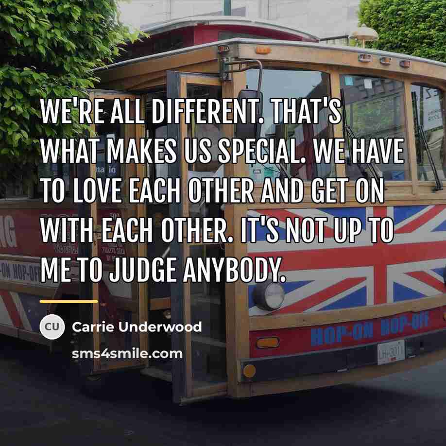 “We're all different. That's what makes us special. We have…” quote by Carrie Underwood