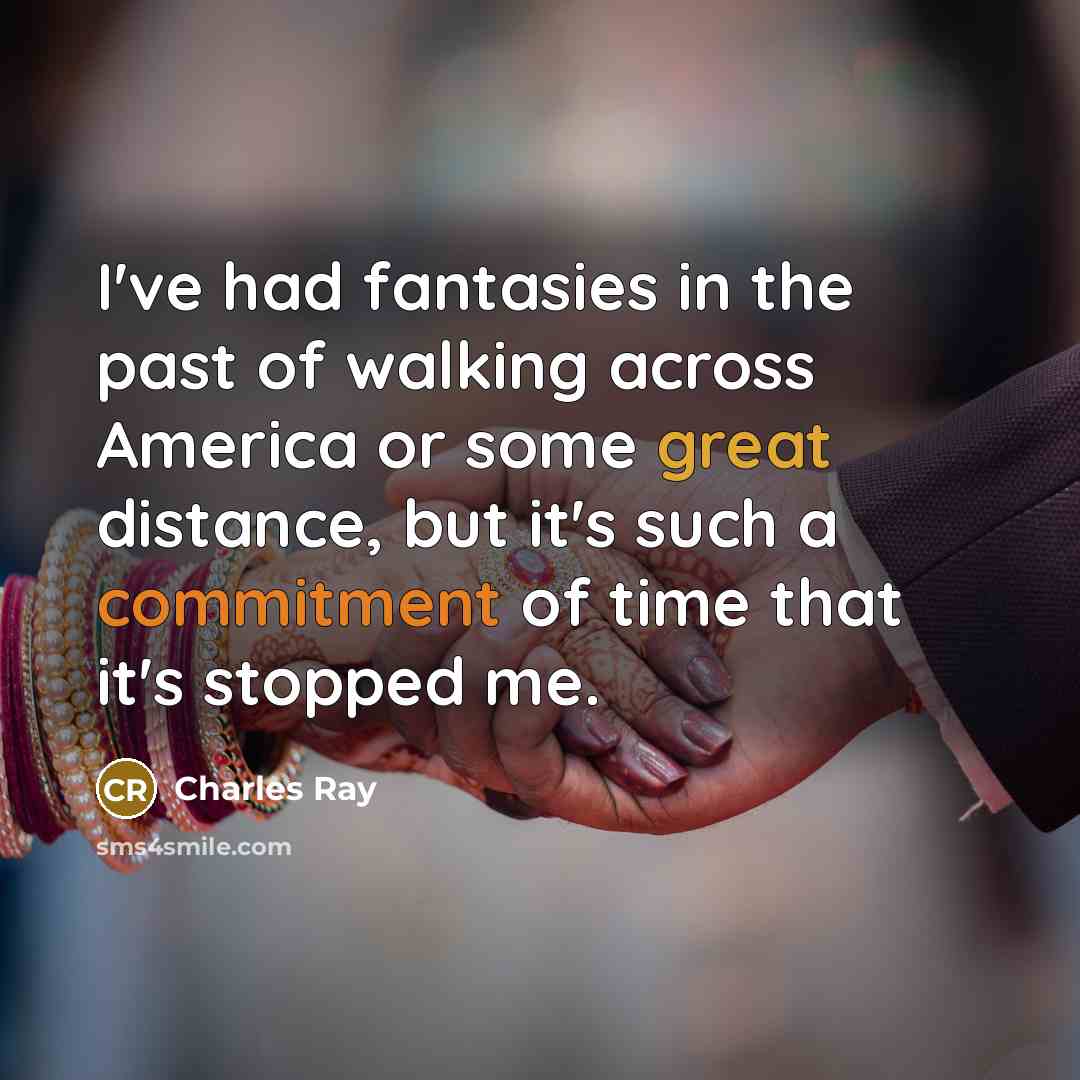 “I've had fantasies in the past of walking across America…” quote by Charles Ray