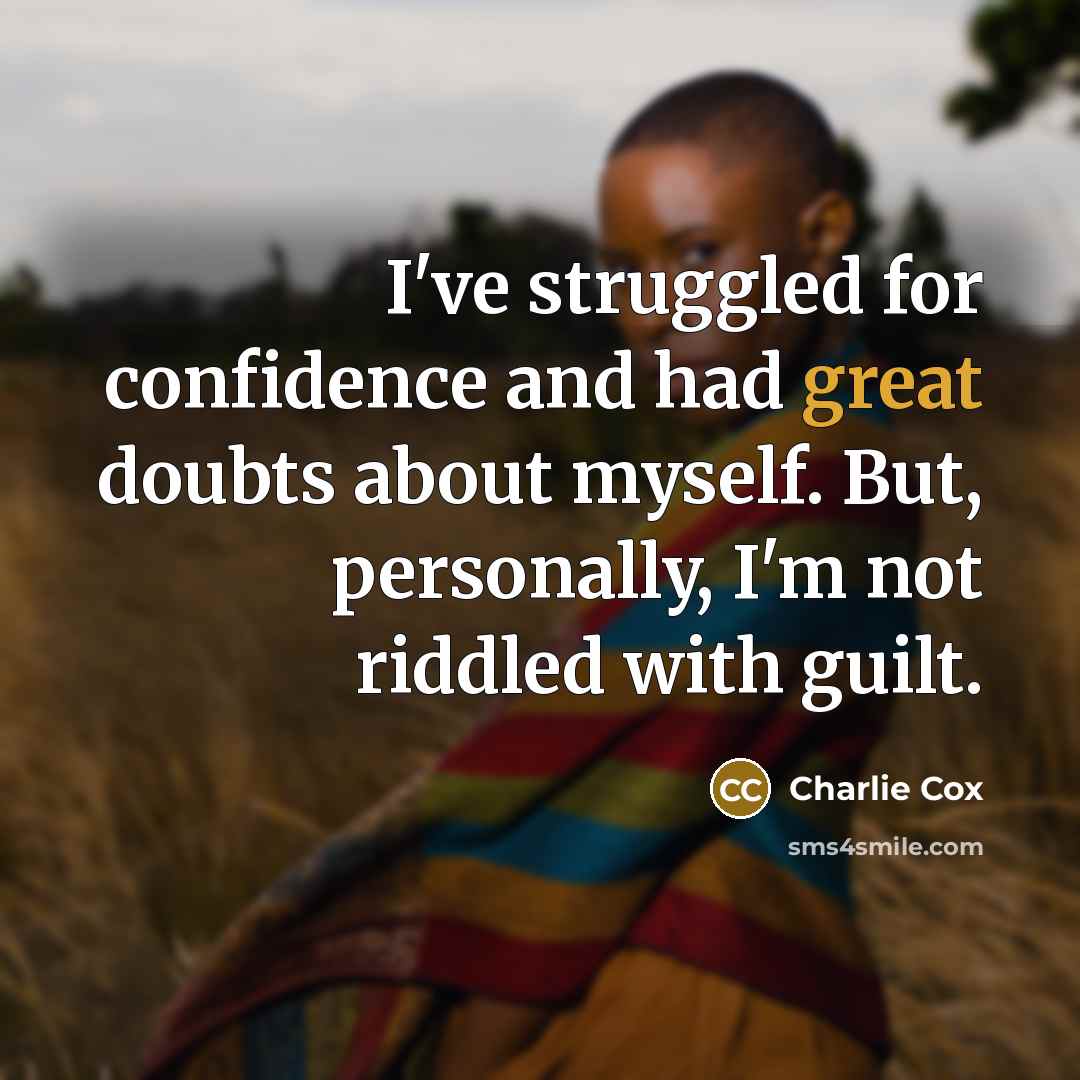 “I've struggled for confidence and had great doubts about myself.…” quote by Charlie Cox