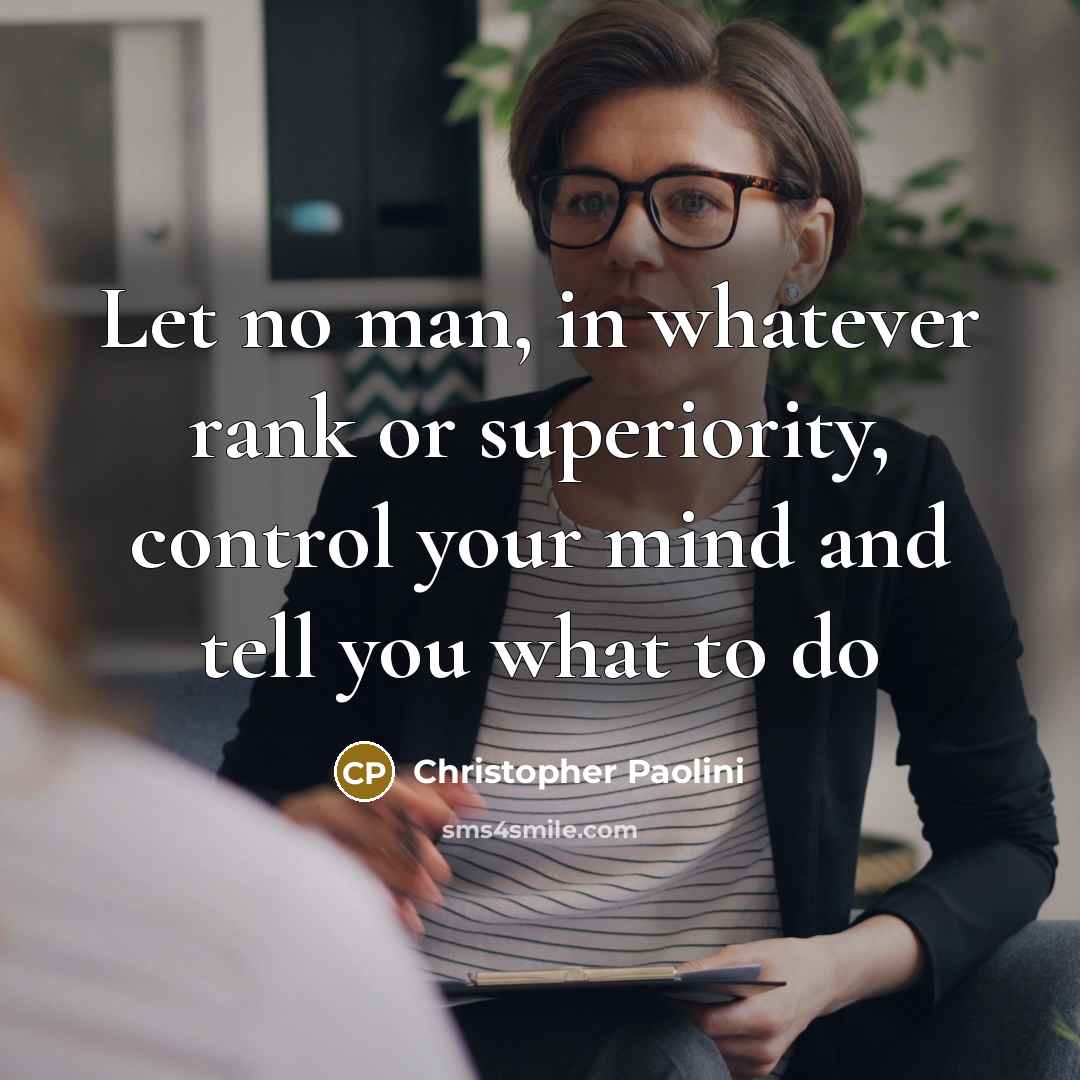 “Let no man, in whatever rank or superiority, control your…” quote by Christopher Paolini