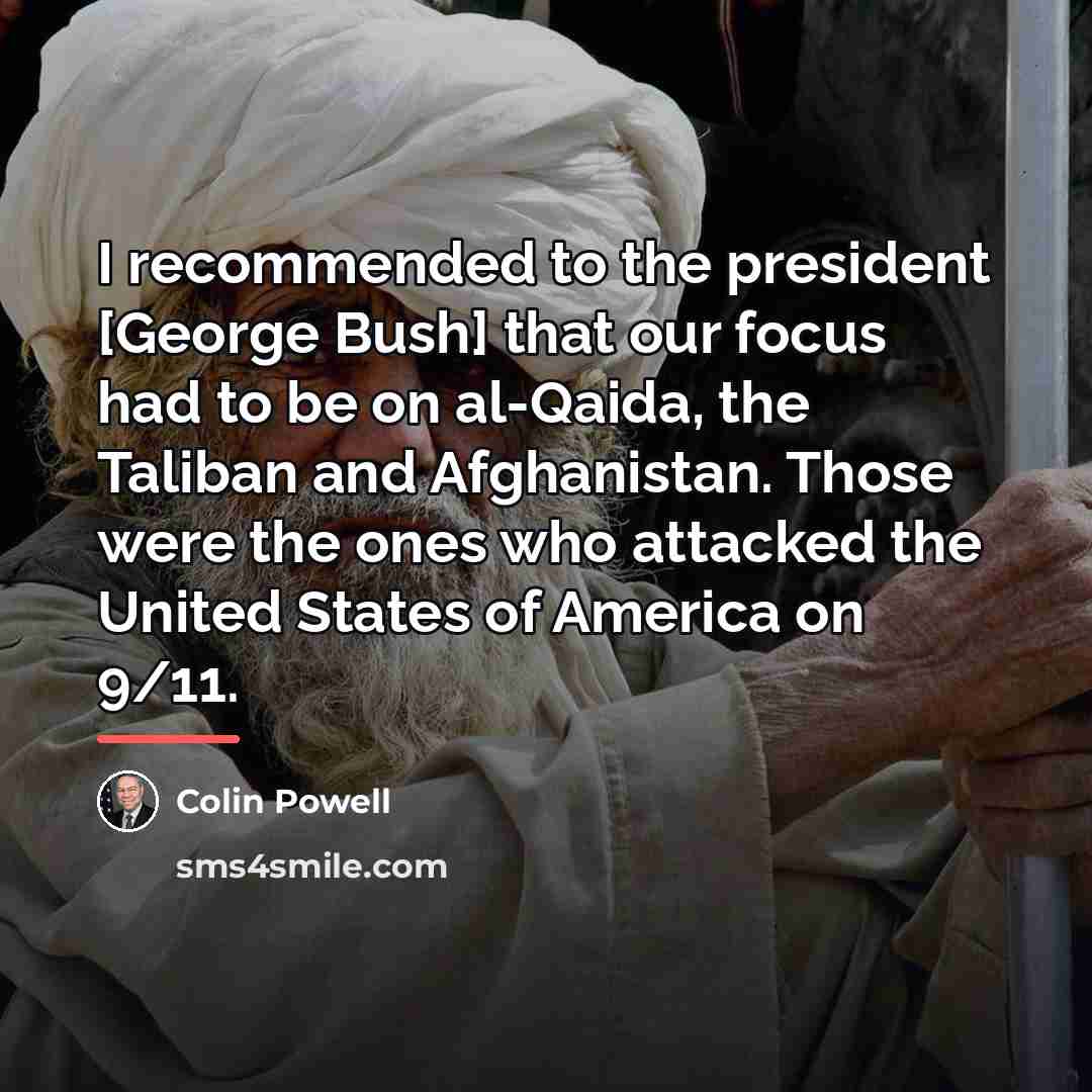“I recommended to the president [George Bush] that our focus…” quote by Colin Powell