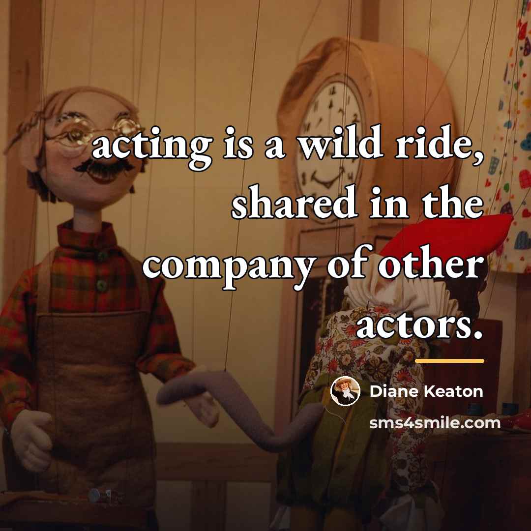 “acting is a wild ride, shared in the company of…” quote by Diane Keaton