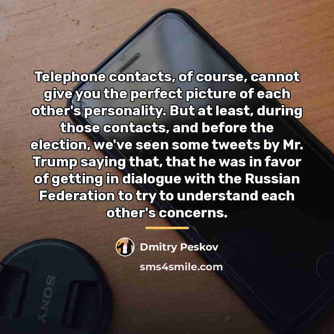“Telephone contacts, of course, cannot give you the perfect picture…” quote by Dmitry Peskov