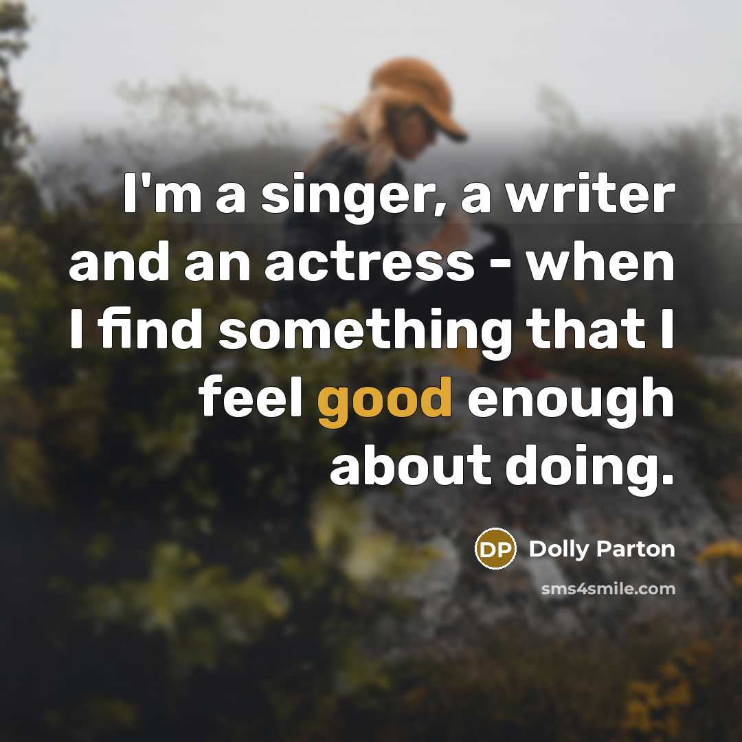 “I'm a singer, a writer and an actress - when…” quote by Dolly Parton