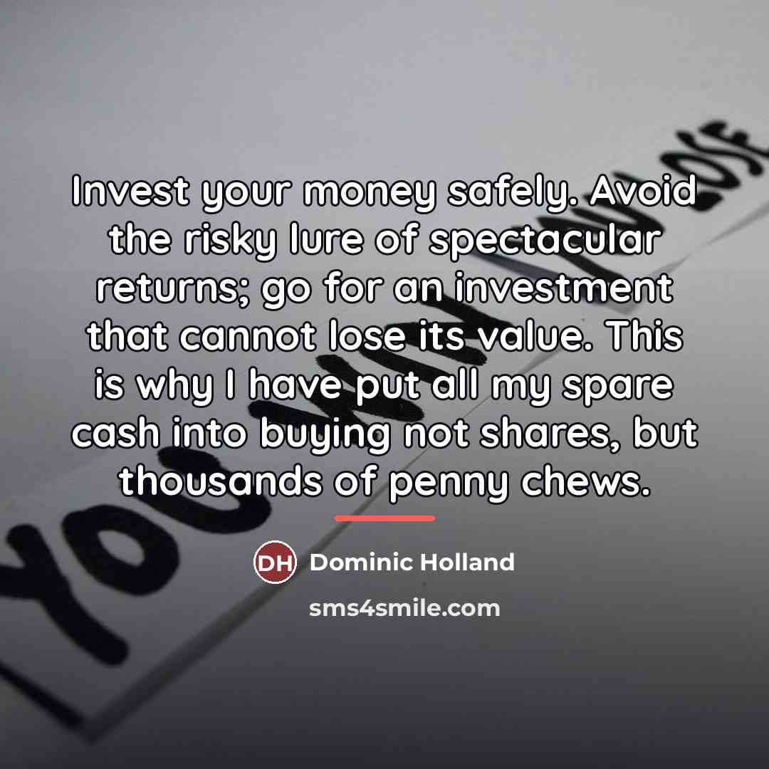“Invest your money safely. Avoid the risky lure of spectacular…” quote by Dominic Holland