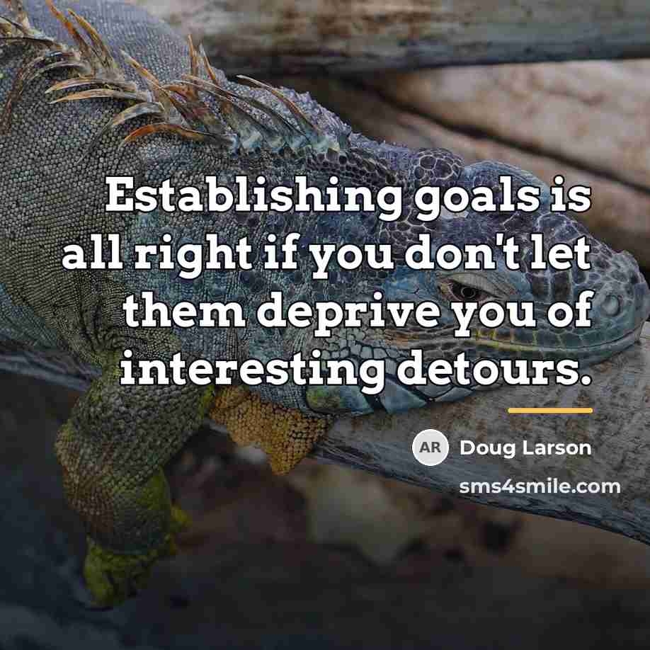 “Establishing goals is all right if you don't let them…” quote by Doug Larson