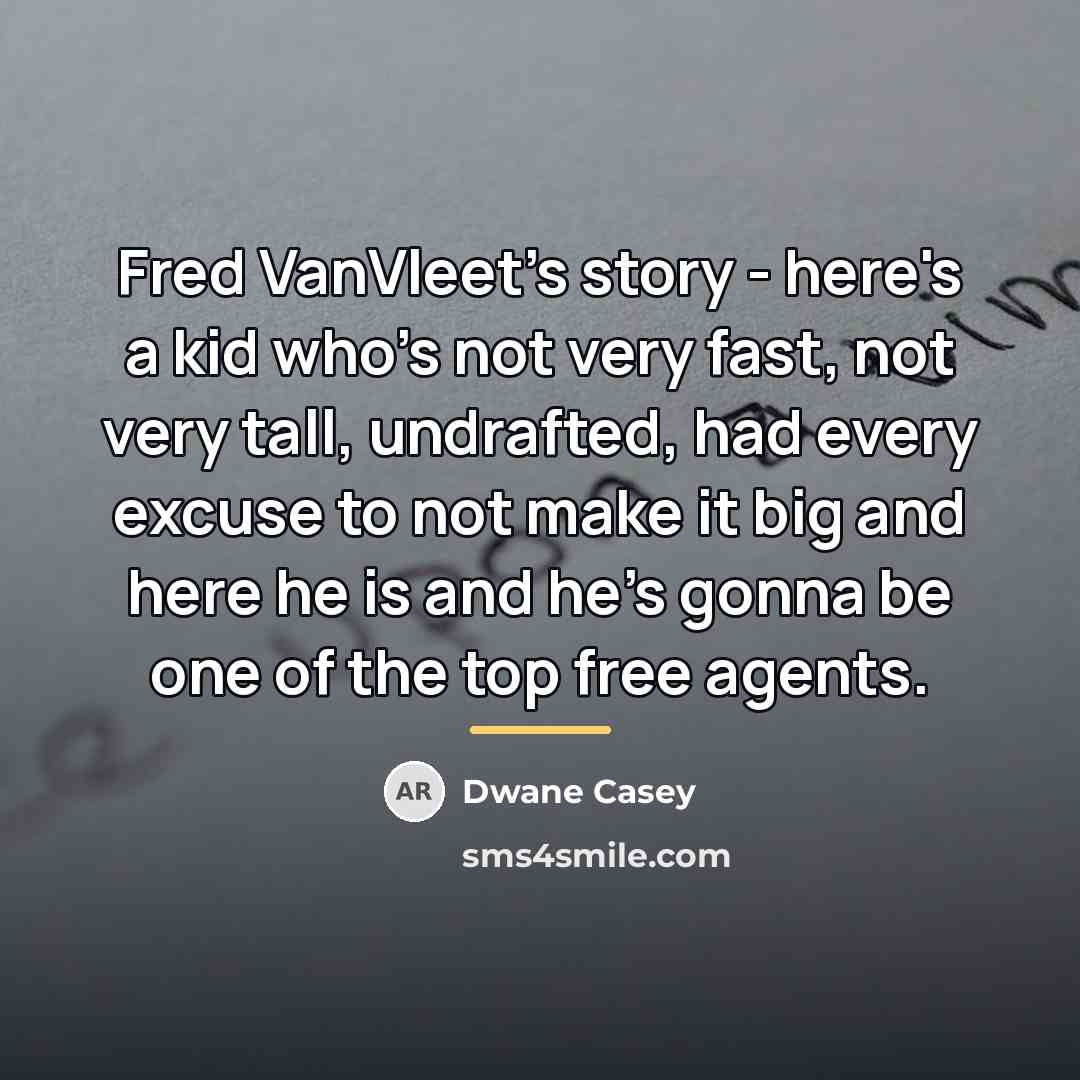 “Fred VanVleet's story - here's a kid who's not very…” quote by Dwane Casey