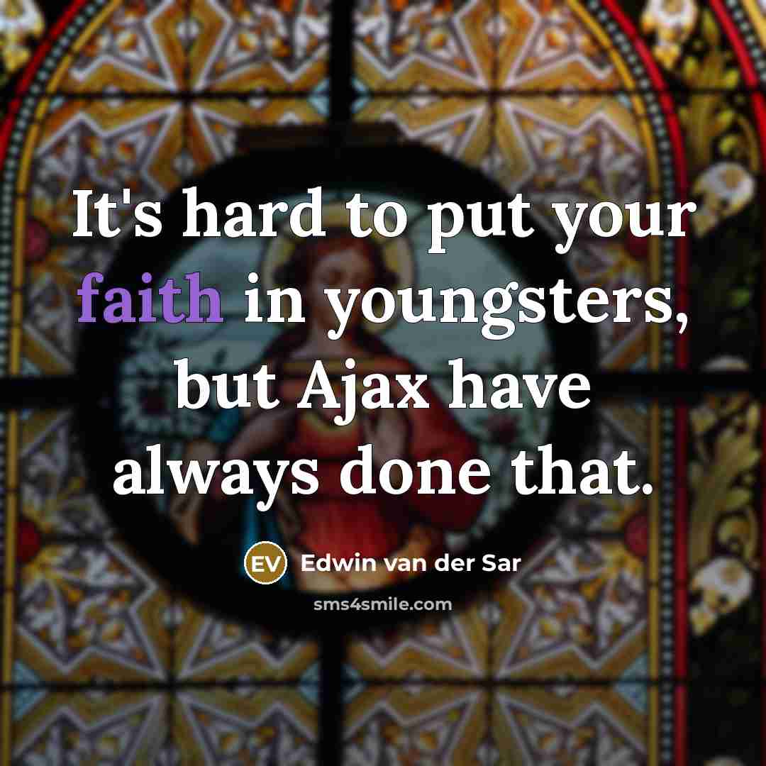 “It's hard to put your faith in youngsters, but Ajax…” quote by Edwin van der Sar