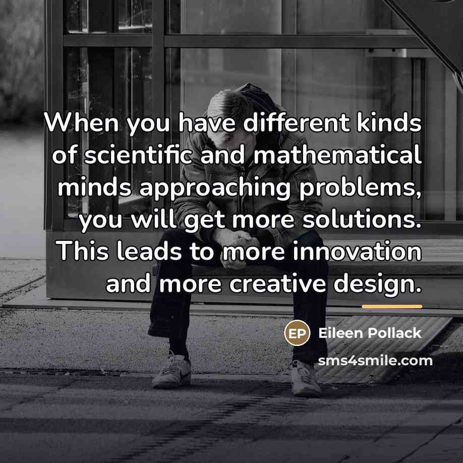 “When you have different kinds of scientific and mathematical minds…” quote by Eileen Pollack
