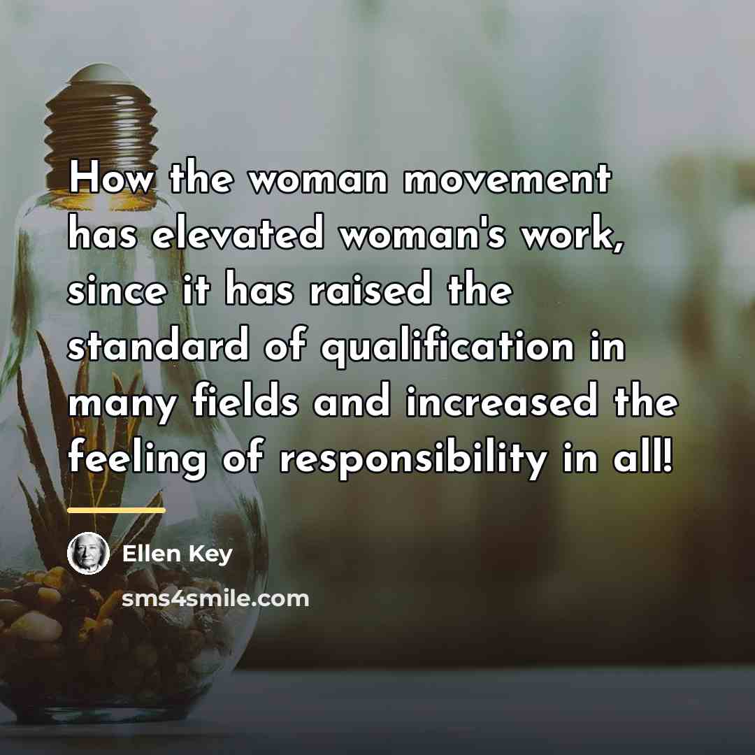 “How the woman movement has elevated woman's work, since it…” quote by Ellen Key