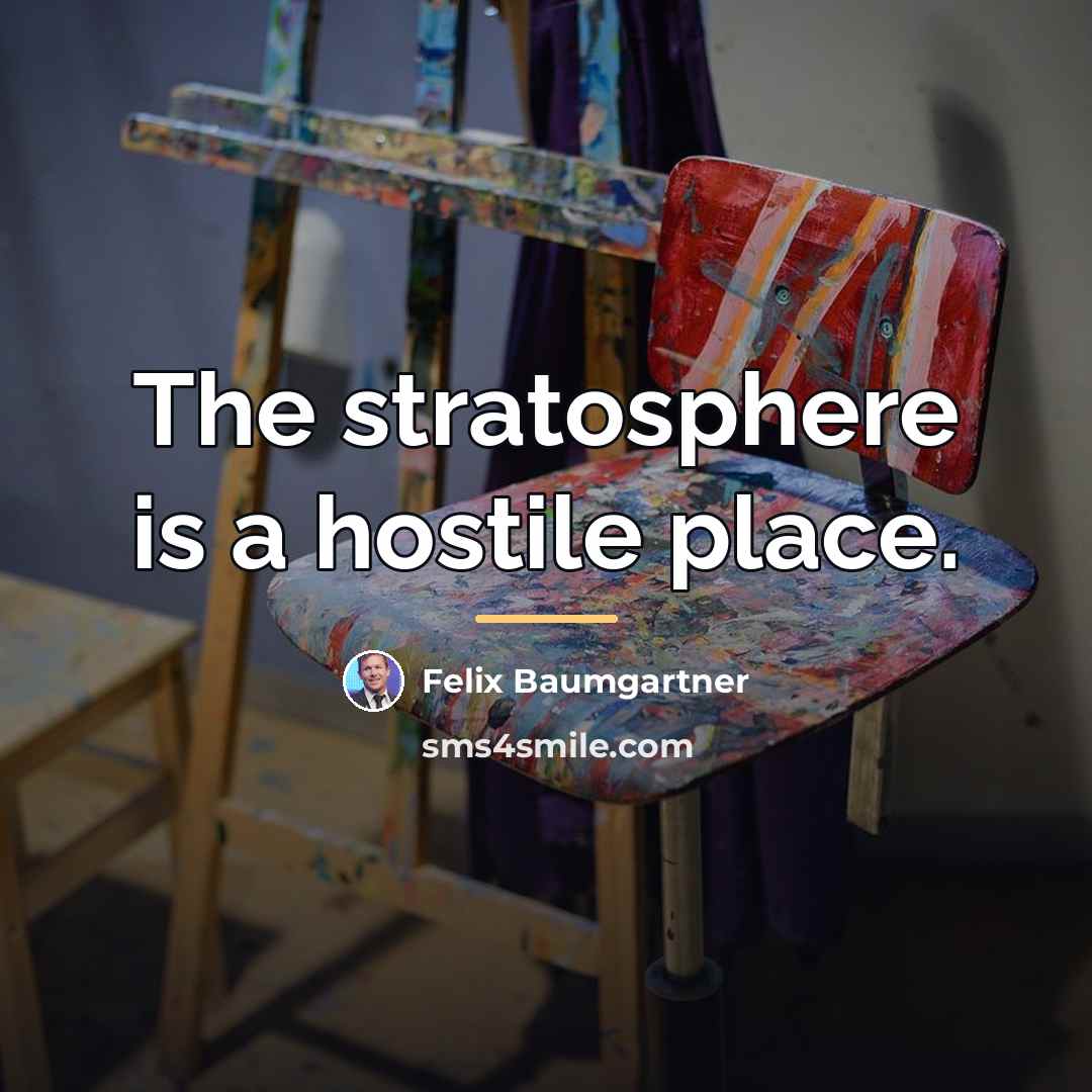 “The stratosphere is a hostile place.…” quote by Felix Baumgartner